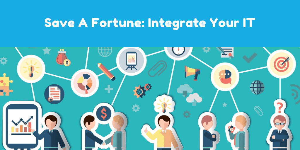 Save A Fortune with IT solutions for businesses: Integrate Your IT