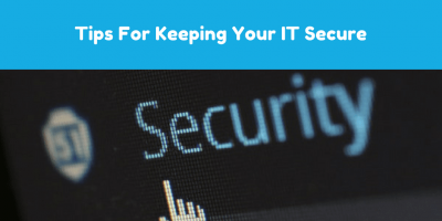 Tips for Keeping Your IT Secure