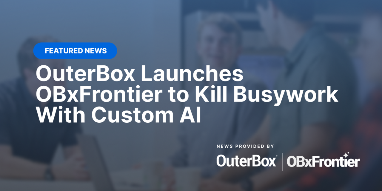OuterBox Launches OBxFrontier to Kill Busywork With Custom AI
